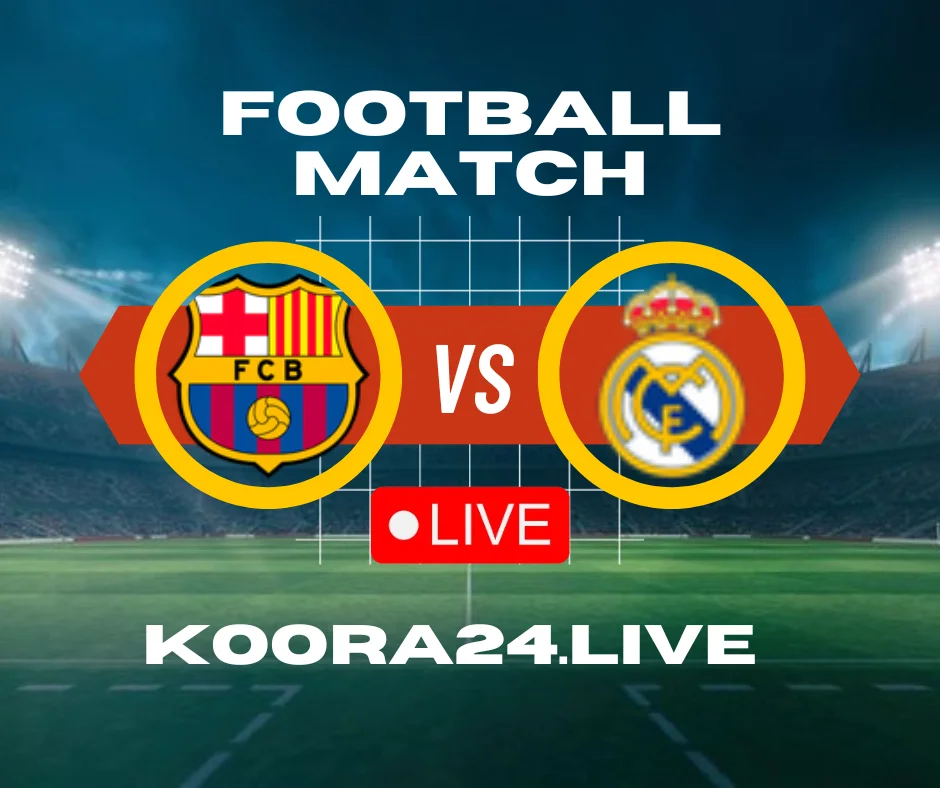 Barcelona vs Real Madrid La Liga live streaming | koora Live English