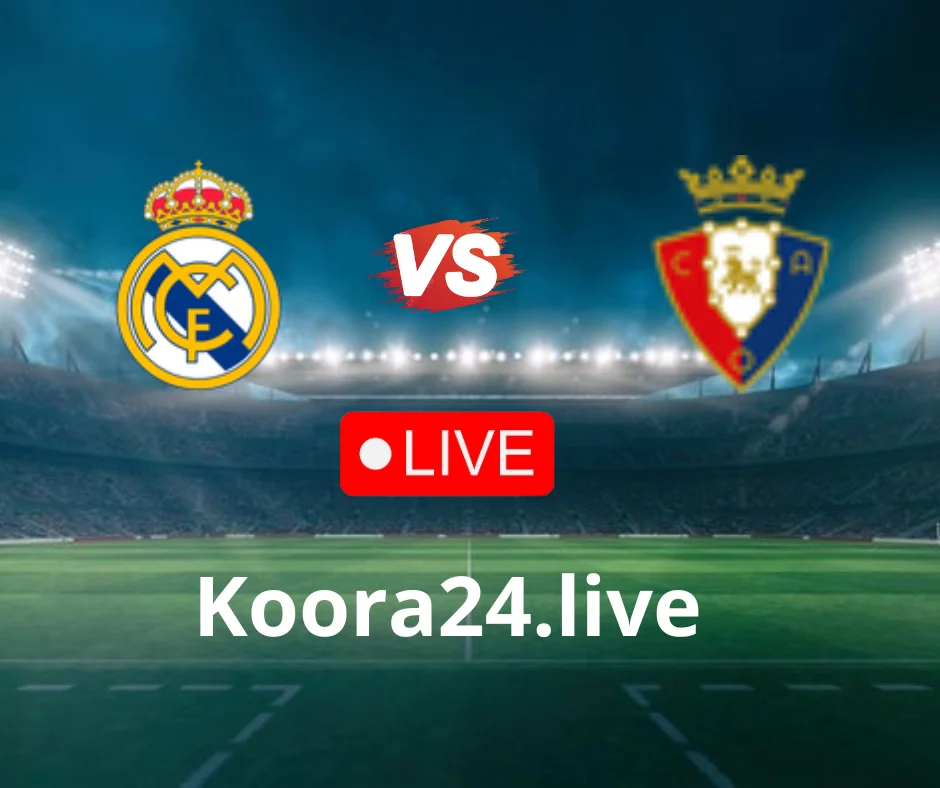 Real Madrid vs Osasuna live streaming la Liga matches | koora Live English