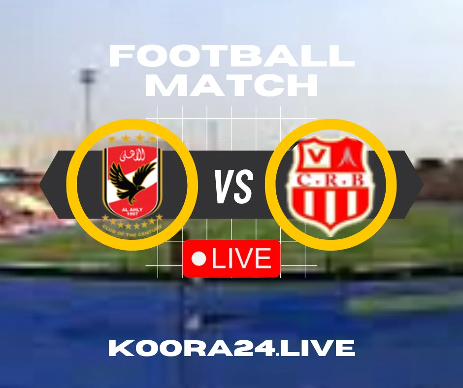 AlAhly vs CR Belouizdad live koora Live English