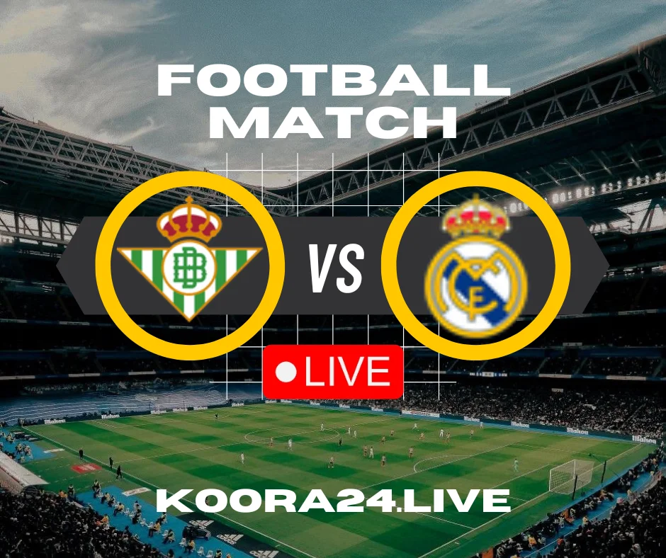 Real Betis vs Real Madrid live stream on koora live english | koora