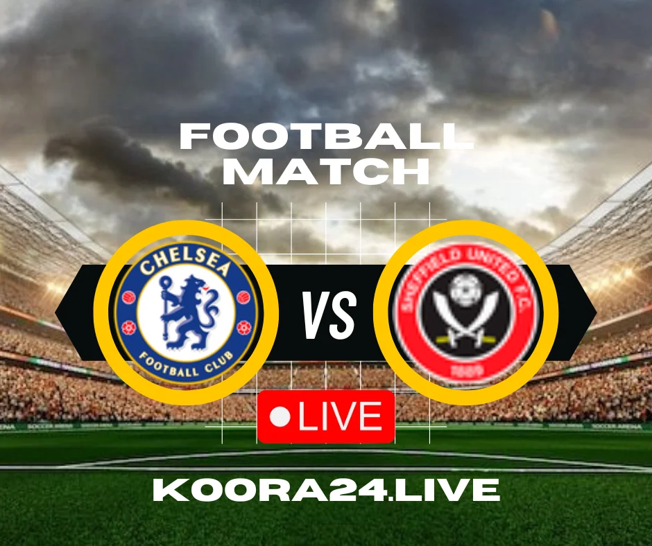Chelsea Vs Sheffield United Live Streaming Koora Live English