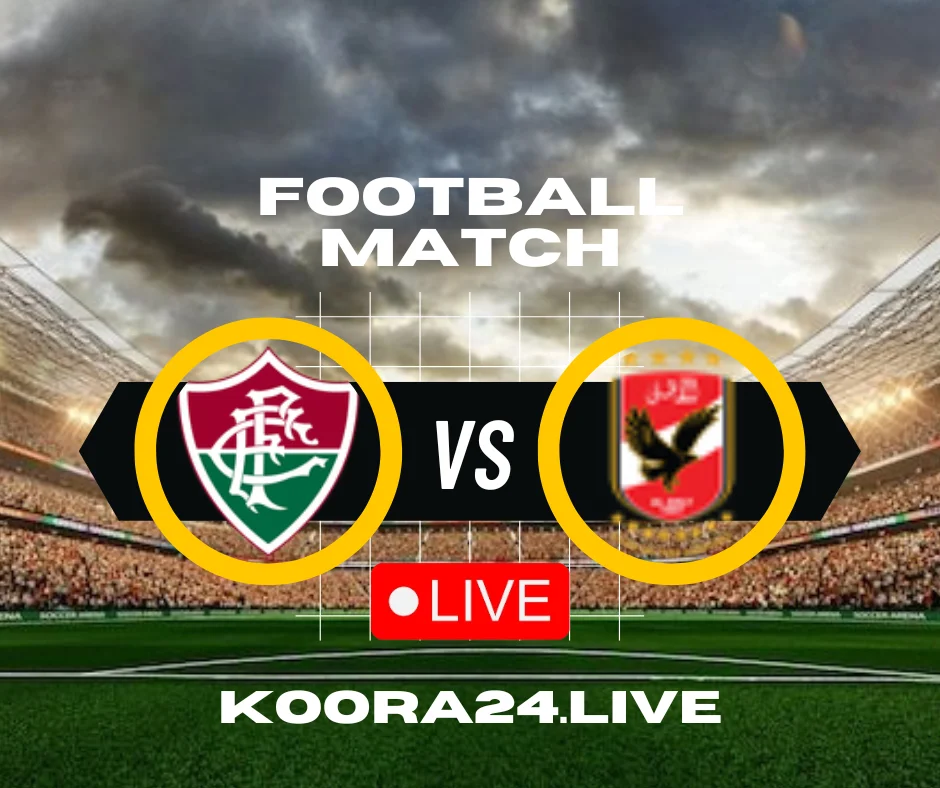 Fluminense vs AlAhly Clubs World Cup live streaming koora Live English