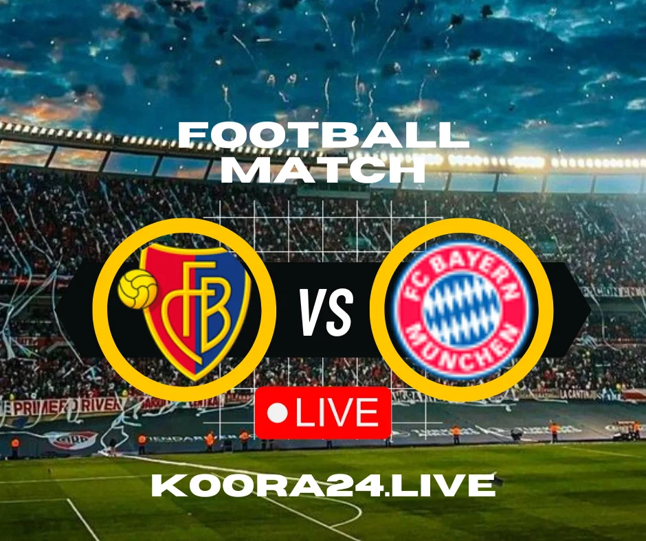 Basel vs Bayern München live streaming | koora Live English