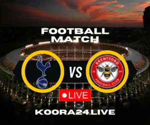 Tottenham Hotspur vs Brentford Premier League on Koora24