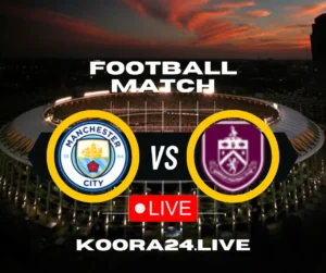 Manchester City vs Burnley Premier League on Koora24