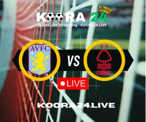 Aston Villa vs Nottingham Forest Premier League on Koora24