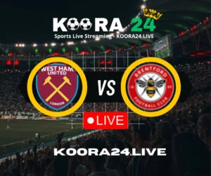 West Ham vs Brentford Live on Koora24