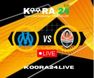 Olympique Marseille vs Shakhtar Donetsk live on Koora24