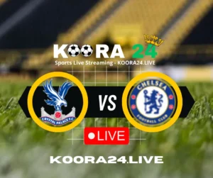 Crystal Palace vs Chelsea Live on Koora24