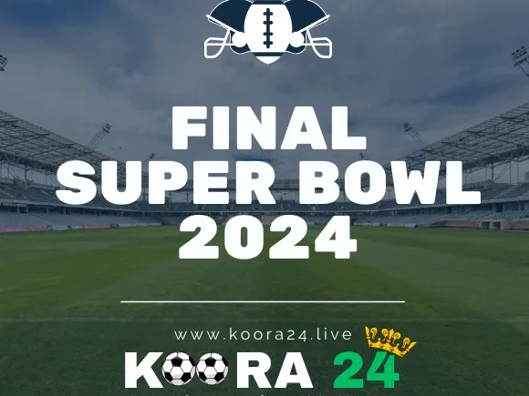 Final Super Bowl 2024 Live Streaming on Koora24