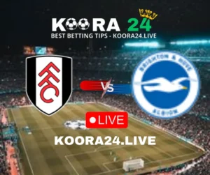 Fulham vs Brighton & Hove Albion Live on Koora24