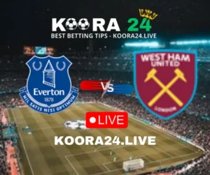 Everton vs West Ham Live streaming on Koora24