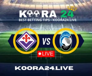 Fiorentina vs Atalanta Live on Koora Live English