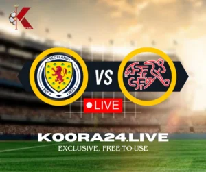 Scotland - Switzerland Euro 2024 Exclusive on Koora 24 Live