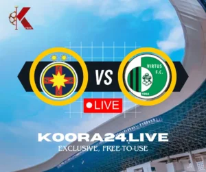 FCSB vs Virtus Live Streaming on Koora 24 Live